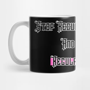 Stop Regulating Women And Start Regulating Guns Mug